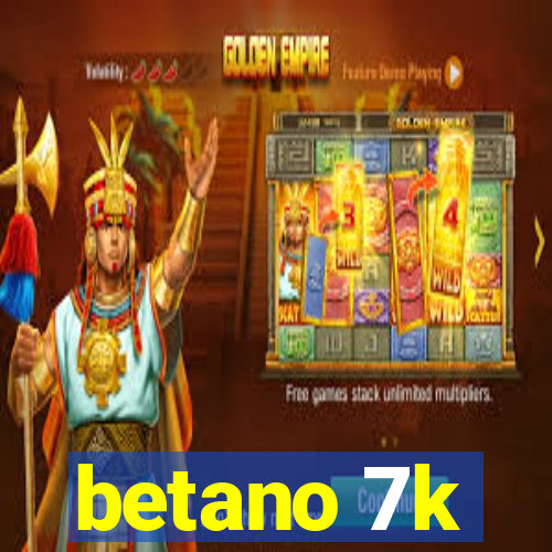 betano 7k